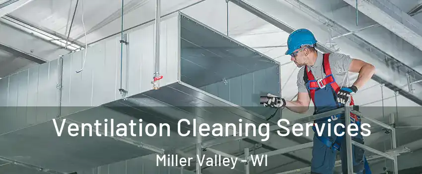 Ventilation Cleaning Services Miller Valley - WI