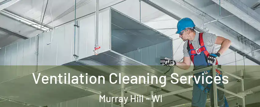 Ventilation Cleaning Services Murray Hill - WI