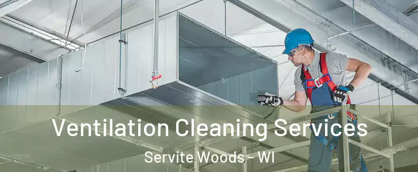 Ventilation Cleaning Services Servite Woods - WI