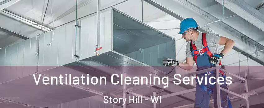 Ventilation Cleaning Services Story Hill - WI