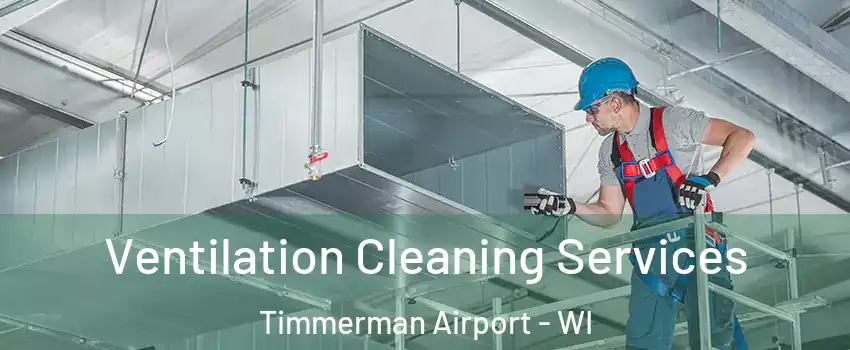 Ventilation Cleaning Services Timmerman Airport - WI