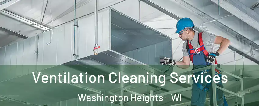 Ventilation Cleaning Services Washington Heights - WI