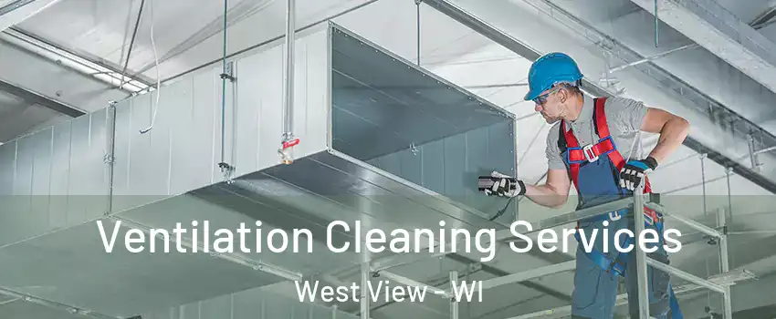 Ventilation Cleaning Services West View - WI