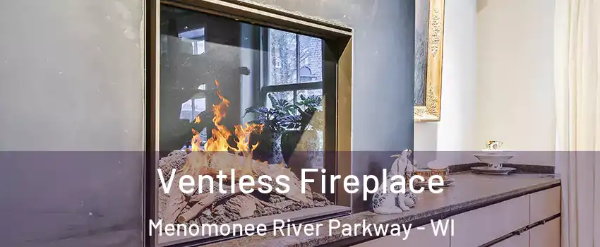 Ventless Fireplace Menomonee River Parkway - WI