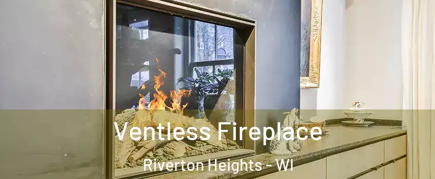 Ventless Fireplace Riverton Heights - WI