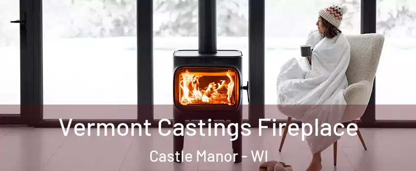 Vermont Castings Fireplace Castle Manor - WI