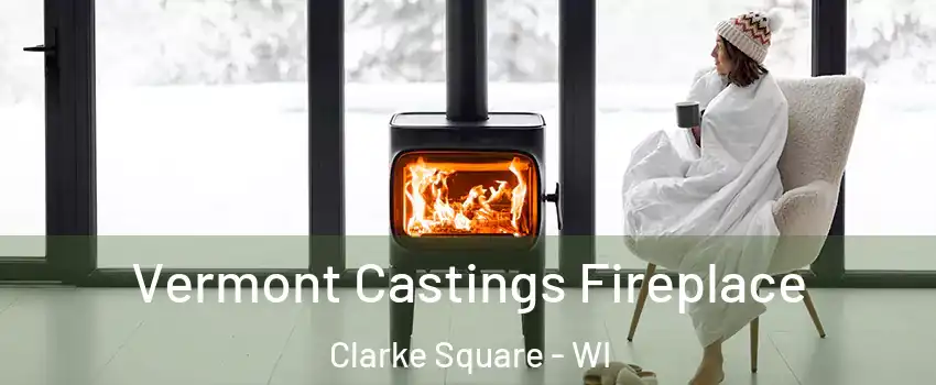 Vermont Castings Fireplace Clarke Square - WI