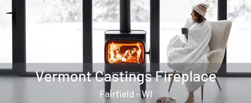 Vermont Castings Fireplace Fairfield - WI