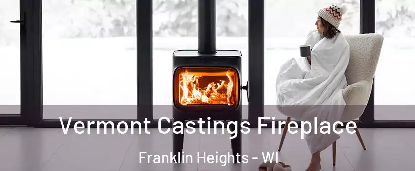 Vermont Castings Fireplace Franklin Heights - WI