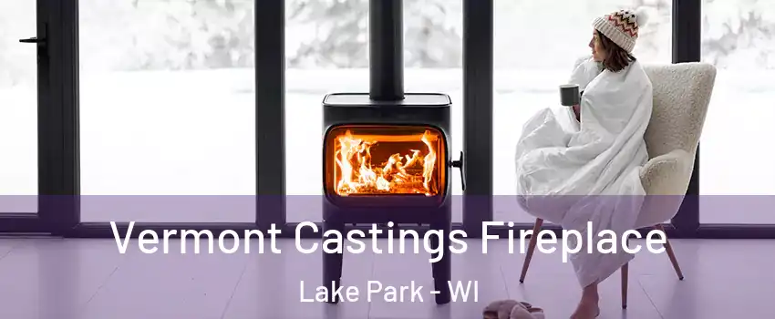 Vermont Castings Fireplace Lake Park - WI