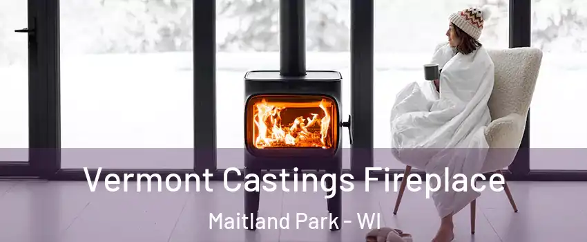 Vermont Castings Fireplace Maitland Park - WI