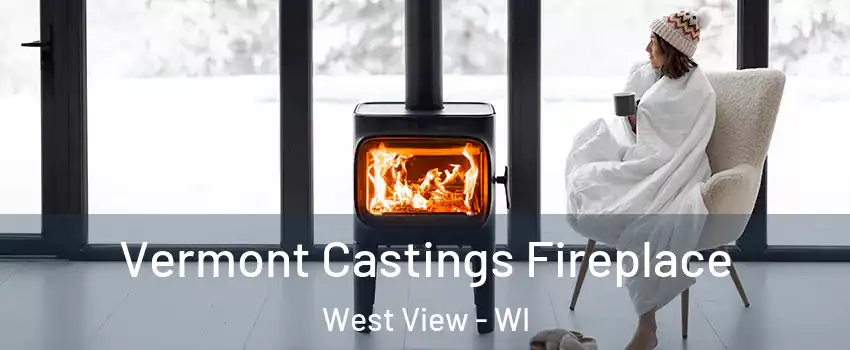 Vermont Castings Fireplace West View - WI