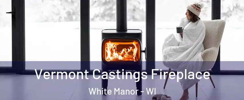 Vermont Castings Fireplace White Manor - WI