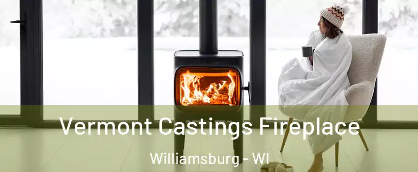 Vermont Castings Fireplace Williamsburg - WI