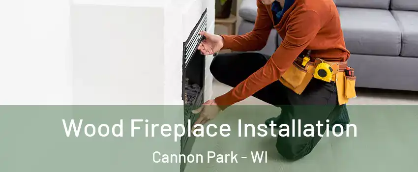 Wood Fireplace Installation Cannon Park - WI