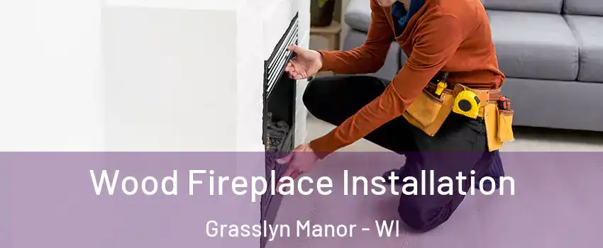 Wood Fireplace Installation Grasslyn Manor - WI