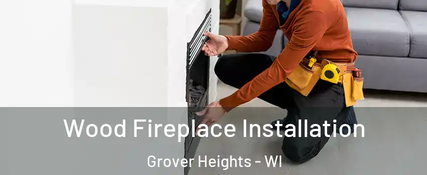 Wood Fireplace Installation Grover Heights - WI