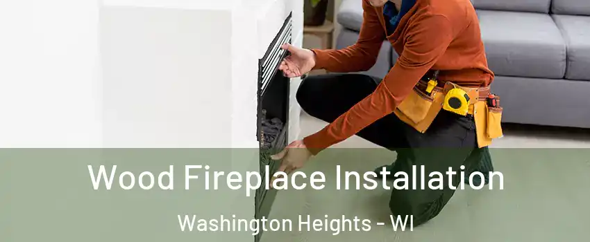 Wood Fireplace Installation Washington Heights - WI