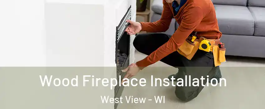 Wood Fireplace Installation West View - WI