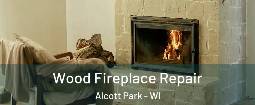 Wood Fireplace Repair Alcott Park - WI