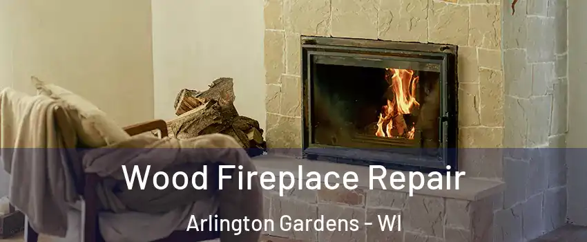 Wood Fireplace Repair Arlington Gardens - WI