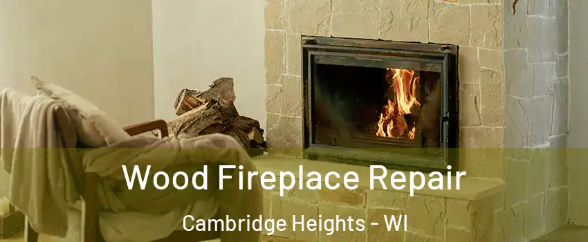 Wood Fireplace Repair Cambridge Heights - WI