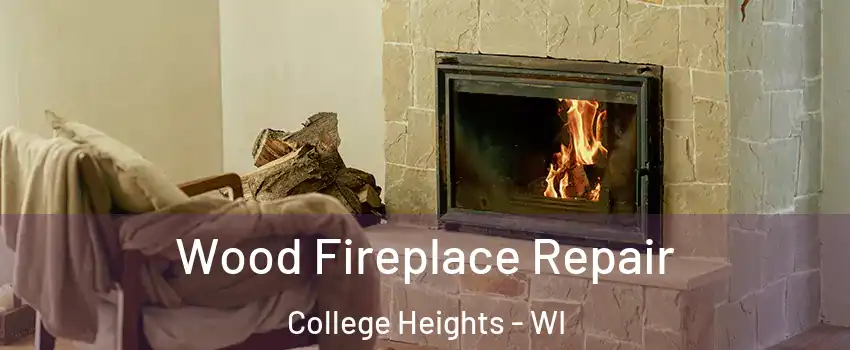 Wood Fireplace Repair College Heights - WI