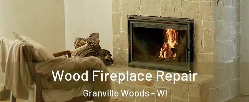 Wood Fireplace Repair Granville Woods - WI