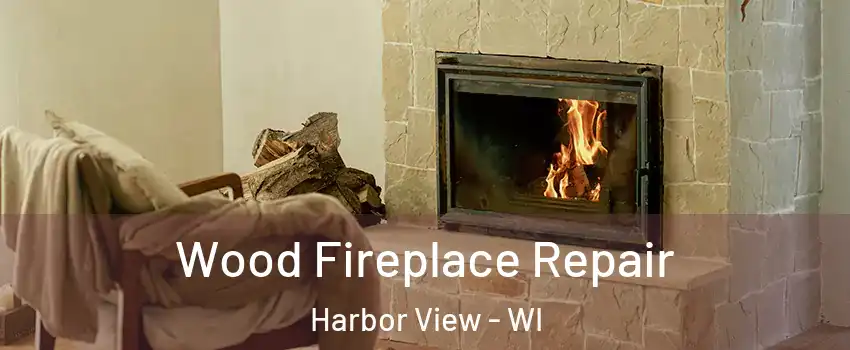 Wood Fireplace Repair Harbor View - WI