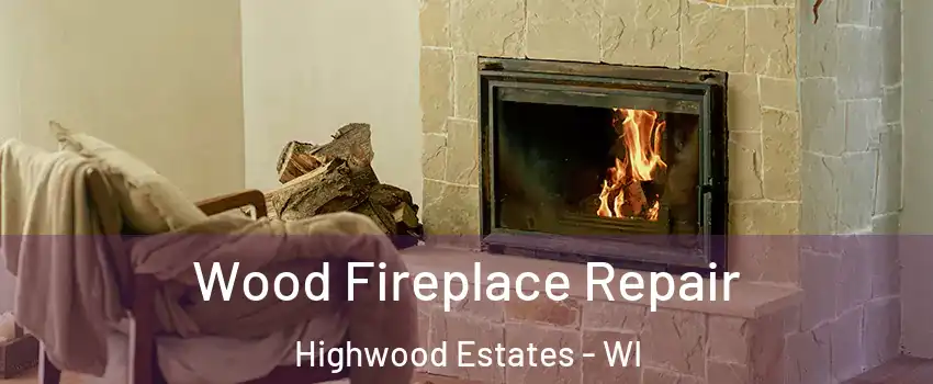 Wood Fireplace Repair Highwood Estates - WI