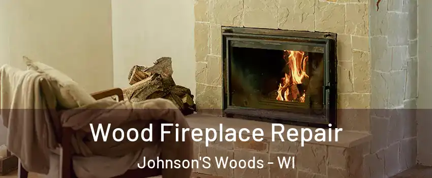 Wood Fireplace Repair Johnson'S Woods - WI