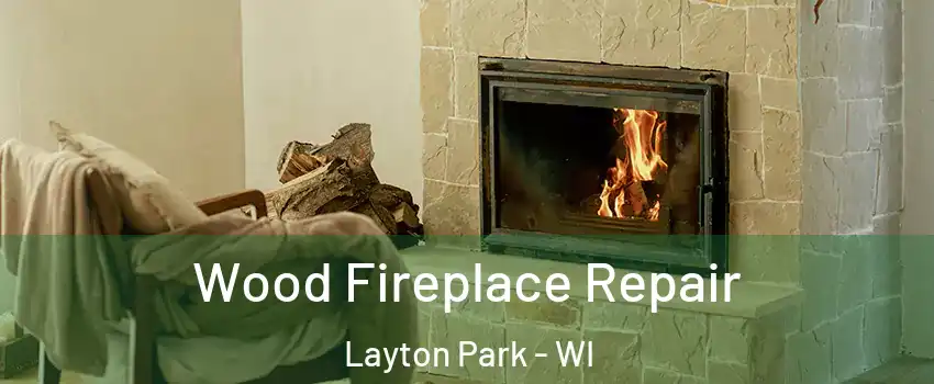 Wood Fireplace Repair Layton Park - WI