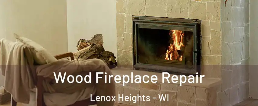 Wood Fireplace Repair Lenox Heights - WI