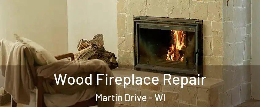 Wood Fireplace Repair Martin Drive - WI