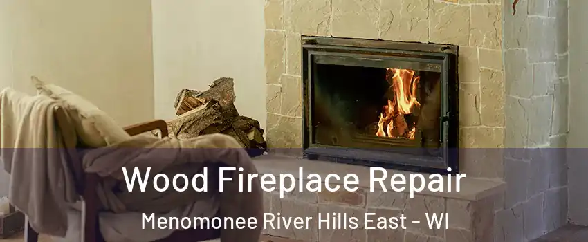 Wood Fireplace Repair Menomonee River Hills East - WI