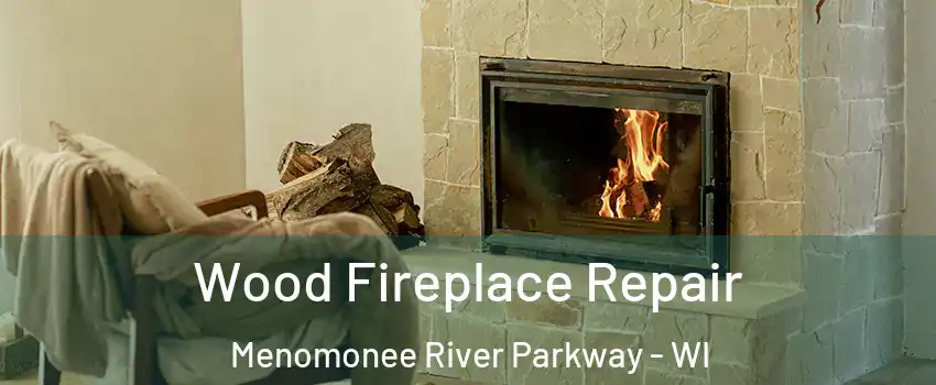 Wood Fireplace Repair Menomonee River Parkway - WI