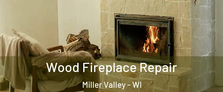 Wood Fireplace Repair Miller Valley - WI