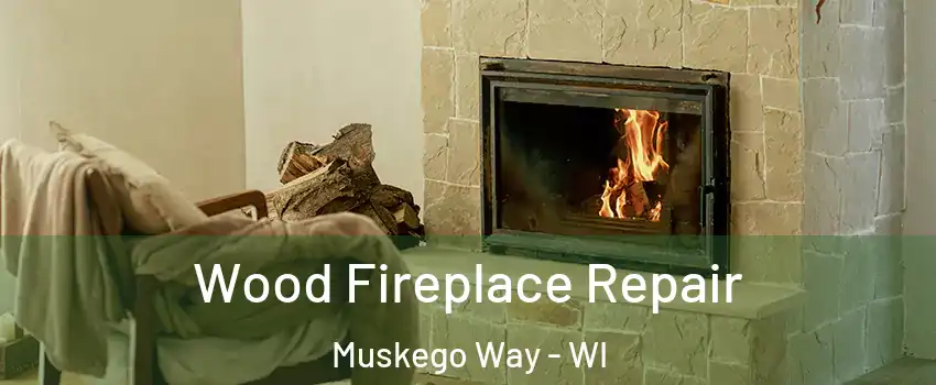 Wood Fireplace Repair Muskego Way - WI