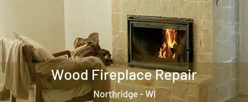 Wood Fireplace Repair Northridge - WI