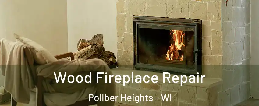 Wood Fireplace Repair Pollber Heights - WI