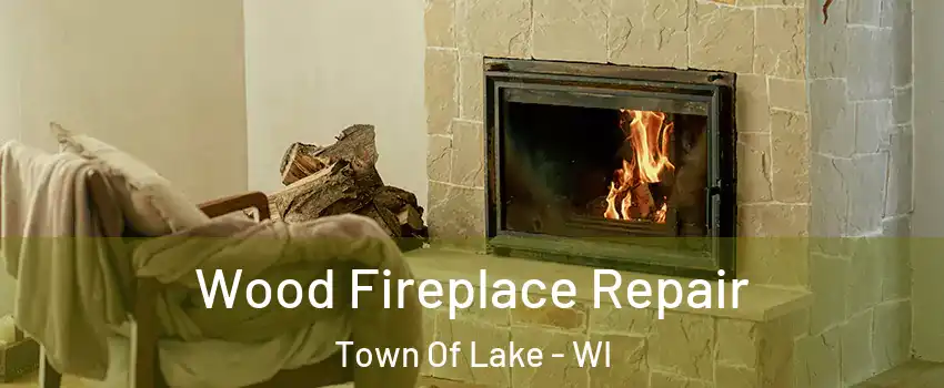 Wood Fireplace Repair Town Of Lake - WI