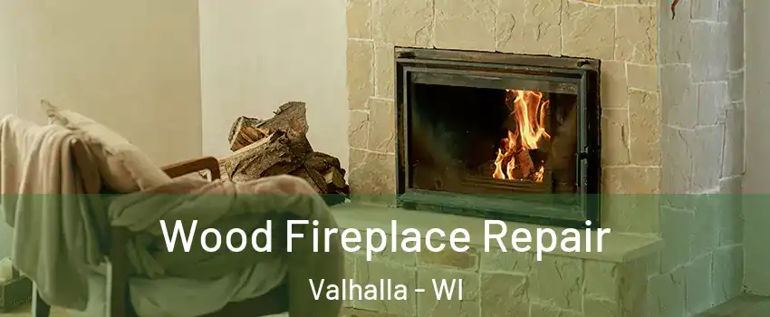 Wood Fireplace Repair Valhalla - WI