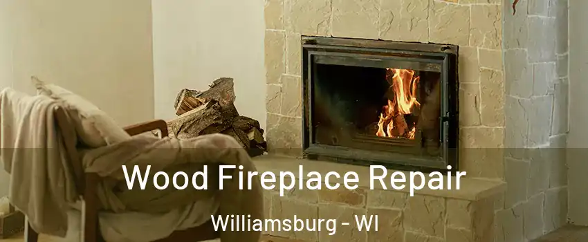 Wood Fireplace Repair Williamsburg - WI