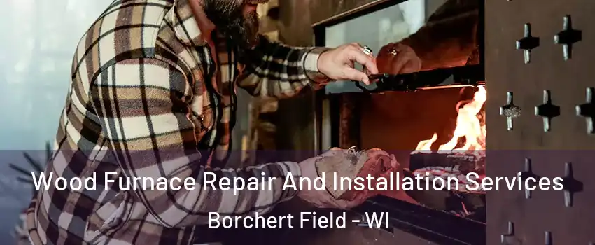 Wood Furnace Repair And Installation Services Borchert Field - WI