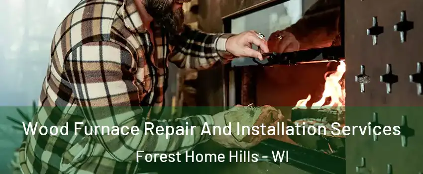 Wood Furnace Repair And Installation Services Forest Home Hills - WI