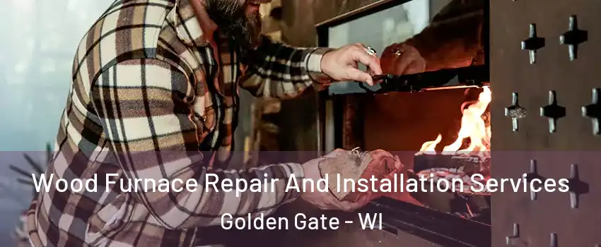 Wood Furnace Repair And Installation Services Golden Gate - WI