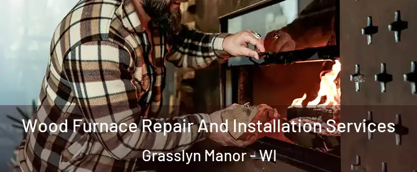 Wood Furnace Repair And Installation Services Grasslyn Manor - WI