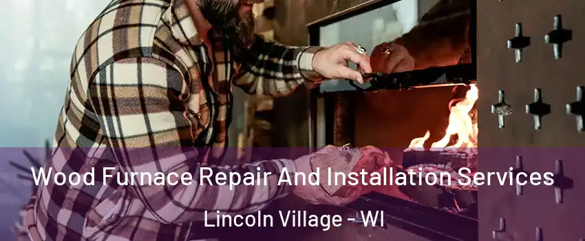 Wood Furnace Repair And Installation Services Lincoln Village - WI