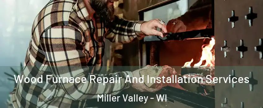 Wood Furnace Repair And Installation Services Miller Valley - WI