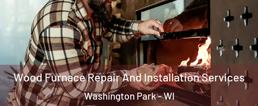 Wood Furnace Repair And Installation Services Washington Park - WI